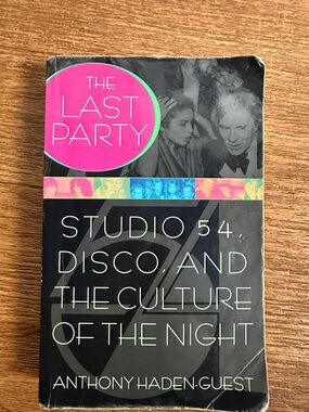 The Last Party: Studio 54 Disco and the Culture of the Night Anthony Haden-Guest
